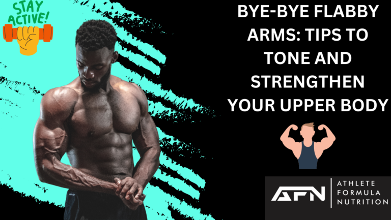 BYE-BYE FLABBY ARMS: TIPS TO TONE AND STRENGTHEN YOUR UPPER BODY